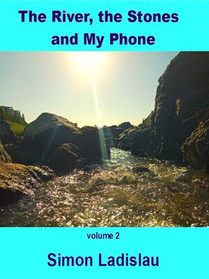 cover image of The River, the Stones and My Phone